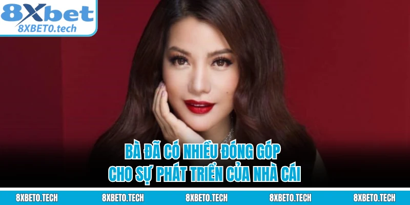 Bà đã có nhiều đóng góp cho sự phát triển của nhà cái