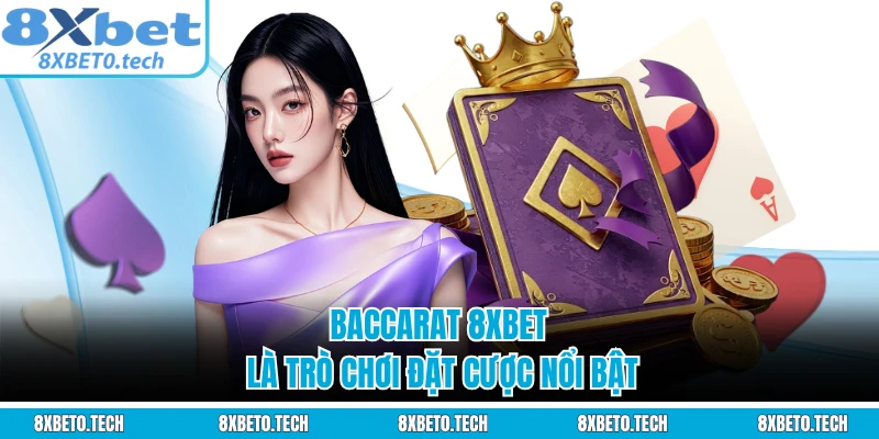 Baccarat 8XBET là trò chơi đặt cược nổi bật