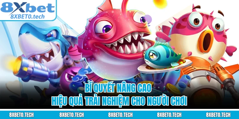 Bí quyết nâng cao hiệu quả trải nghiệm cho người chơi