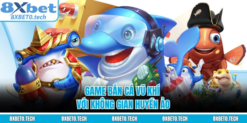 Game bắn cá vũ khí với không gian huyền ảo