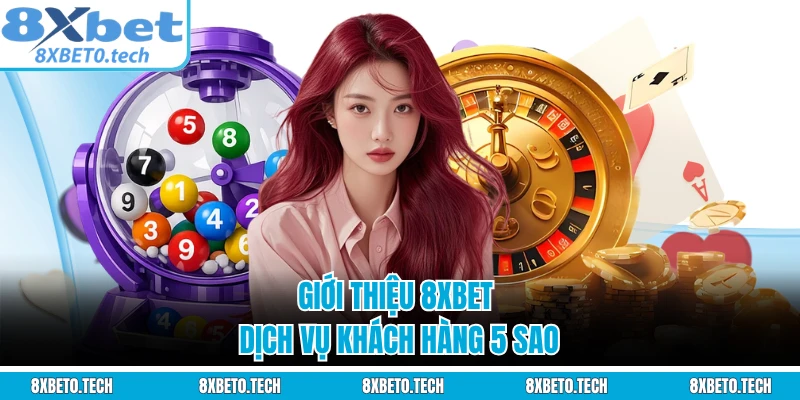 Giới thiệu 8XBET dịch vụ khách hàng 5 sao