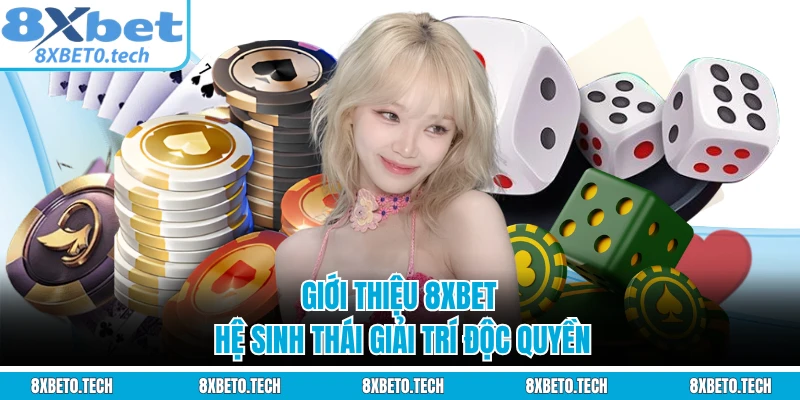 Giới thiệu 8XBET hệ sinh thái giải trí độc quyền 