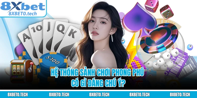 Hệ thống sảnh chơi phong phú có gì đáng chú ý?