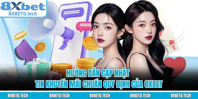 Hướng dẫn cập nhật tin khuyến mãi chuẩn quy định của 8XBET