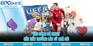 Kèo Bóng Đá 8XBET - Săn Tiền Thưởng Lớn Từ Nhà Cái