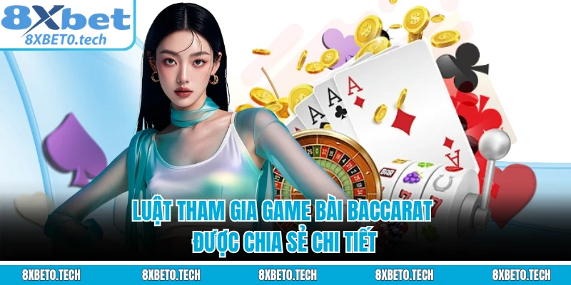 Luật tham gia game bài Baccarat được chia sẻ chi tiết