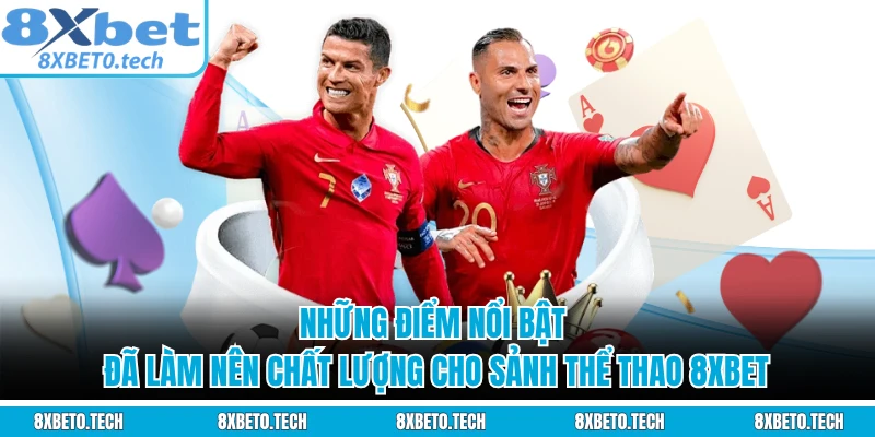 Những điểm nổi bật đã làm nên chất lượng cho sảnh thể thao 8XBET