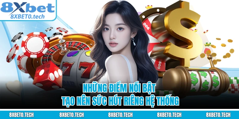 Những điểm nổi bật tạo nên sức hút riêng hệ thống
