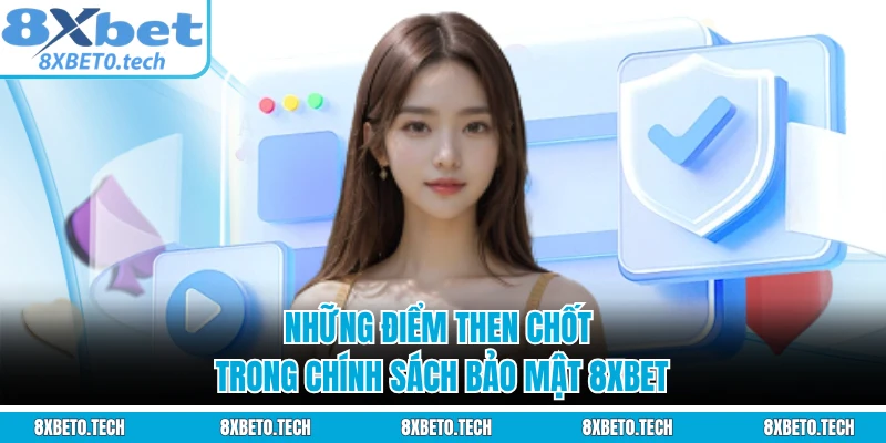 Những điểm then chốt trong chính sách bảo mật 8XBET 