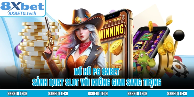 Nổ Hũ PG 8XBET - Sảnh Quay Slot Với Không Gian Sang Trọng