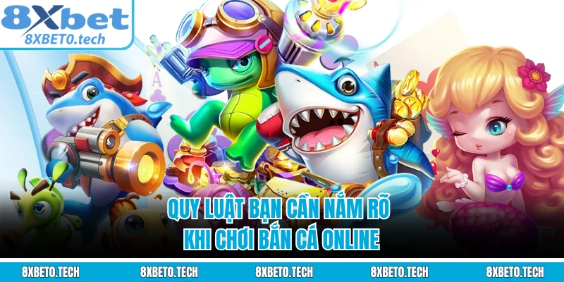 Quy luật bạn cần nắm rõ khi chơi bắn cá online
