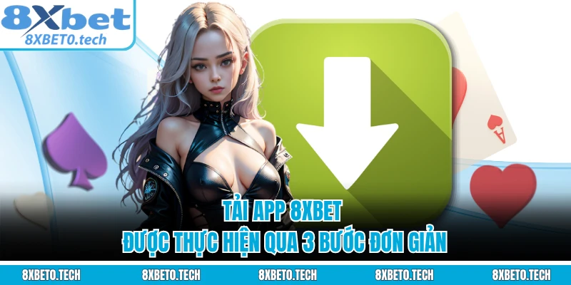 Tải app 8XBET được thực hiện qua 3 bước đơn giản