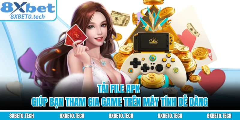 Tải file APK giúp bạn tham gia game trên máy tính dễ dàng