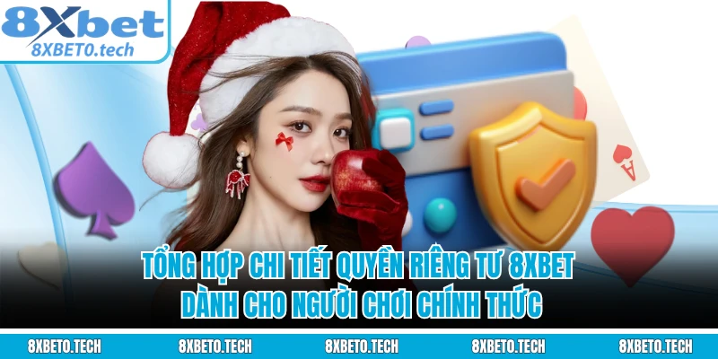 Tổng hợp chi tiết quyền riêng tư 8XBET dành cho người chơi chính thức