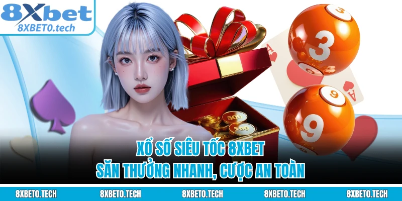 Xổ Số Siêu Tốc 8XBET - Săn Thưởng Nhanh, Cược An Toàn